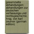 Gesammelte Abhandlungen: Abhandlungen Zur Deutschen Verfassungs-Und Rechtsgeschichte, Hrsg. Von Karl Zeumer (German Edition)