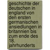 Geschichte Der Deutschen In England Von Den Ersten Germanischen Ansiedlungen In Britannien Bis Zum Ende Des 18. Jahrhunderts door Karl Heinrich Schaible