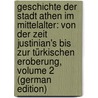 Geschichte Der Stadt Athen Im Mittelalter: Von Der Zeit Justinian's Bis Zur Türkischen Eroberung, Volume 2 (German Edition) door Gregorovius Ferdinand