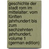 Geschichte Der Stadt Rom Im Mittelalter: Vom Fünften Jahrhundert Bis Zum Sechzehnten Jahrhundert, Volume 1 (German Edition) door Gregorovius Ferdinand