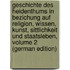 Geschichte Des Heidenthums in Bezichung Auf Religion, Wissen, Kunst, Sittlichkeit Und Staatsleben, Volume 2 (German Edition)