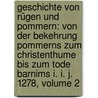 Geschichte Von Rügen Und Pommern: Von Der Bekehrung Pommerns Zum Christenthume Bis Zum Tode Barnims I. I. J. 1278, Volume 2 door Friedrich Wilhelm Barthold