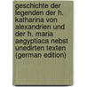 Geschichte der Legenden der h. Katharina von Alexandrien und der h. Maria Aegyptiaca nebst unedirten Texten (German Edition) door Knust Hermann