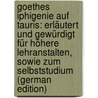 Goethes Iphigenie Auf Tauris: Erläutert Und Gewürdigt Für Höhere Lehranstalten, Sowie Zum Selbststudium (German Edition) by Evers Matthias