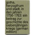 Gotha, Herzogthum Und Stadt, in Den Jahren 1756-1763: Ein Beitrag Zur Geschichte Des Siebenjährigen Kriegs (German Edition)