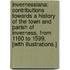 Invernessiana: contributions towards a History of the Town and Parish of Inverness, from 1160 to 1599. [With illustrations.]