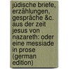 Jüdische Briefe, Erzählungen, Gespräche &c. Aus Der Zeit Jesus Von Nazareth: Oder Eine Messiade in Prose (German Edition) door Konrad Pfenninger Johann