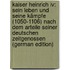 Kaiser Heinrich Iv: Sein Leben Und Seine Kämpfe (1050-1106) Nach Dem Arteile Seiner Deutschen Zeitgenossen (German Edition)