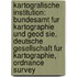 Kartografische Institution: Bundesamt Fur Kartographie Und Geod Sie, Deutsche Gesellschaft Fur Kartographie, Ordnance Survey
