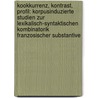 Kookkurrenz, Kontrast, Profil: Korpusinduzierte Studien Zur Lexikalisch-Syntaktischen Kombinatorik Franzosischer Substantive door Sascha Diwersy