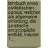Lehrbuch Eines Civilistischen Cursus: Welcher Als Allgemeine Einleitung, Die Juristische Encyclopädie Enthält, Volume 1...