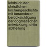 Lehrbuch der christlichen Kirchengeschichte mit besonderer Berücksichtigung der dogmatischen Entwicklung, Dritte Abtheilung door Wilhelm B. Lindner