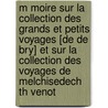 M Moire Sur La Collection Des Grands Et Petits Voyages [De de Bry] Et Sur La Collection Des Voyages de Melchisedech Th Venot by Armand-Gaston Camus