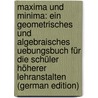 Maxima Und Minima: Ein Geometrisches Und Algebraisches Uebungsbuch Für Die Schüler Höherer Lehranstalten (German Edition) by Karl Eberhard Martus Hermann
