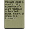 Men and Things in America: Being Experience of a Year's Residence in the United States, in a Ser. of Letters, by A. Thomason by Andrew Bell