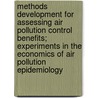 Methods Development for Assessing Air Pollution Control Benefits; Experiments in the Economics of Air Pollution Epidemiology by Thomas D. Crocker