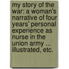 My Story of the War: a woman's narrative of four years' personal experience as Nurse in the Union Army ... Illustrated, etc. door Mary Ashton Livermore