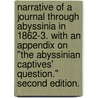 Narrative of a Journal through Abyssinia in 1862-3. With an appendix on "the Abyssinian Captives' Question." Second edition. by Henry Dufton