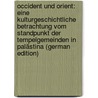 Occident Und Orient: Eine Kulturgeschichtliche Betrachtung Vom Standpunkt Der Tempelgemeinden in Palästina (German Edition) door Hoffmann Christoph