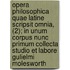 Opera Philosophica Quae Latine Scripsit Omnia, (2); In Unum Corpus Nunc Primum Collecta Studio Et Labore Gulielmi Molesworth