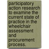 Participatory Action Research to Examine the Current State of Practice in the Wheelchair Assessment and Procurement Process. door Teresa Plummer