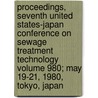 Proceedings, Seventh United States-Japan Conference on Sewage Treatment Technology Volume 980; May 19-21, 1980, Tokyo, Japan door United States Activities