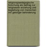 Religionspaedagogische Forschung Als Beitrag Zur Religioesen Erziehung Und Begleitung Von Menschen Mit Geistiger Behinderung door Stefan Anderssohn