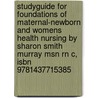 Studyguide For Foundations Of Maternal-newborn And Womens Health Nursing By Sharon Smith Murray Msn Rn C, Isbn 9781437715385 by Cram101 Textbook Reviews