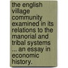 The English Village Community examined in its relations to the manorial and tribal systems ... An essay in economic history. door Frederic Seebohm