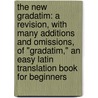 The New Gradatim: A Revision, with Many Additions and Omissions, of "Gradatim," an Easy Latin Translation Book for Beginners by William Coe Collar