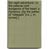 The Night Adventurer; or the Palaces and dungeons of the heart. A romance. (By the author of "Newgate" [i.e. J. M. Rymer].). door Onbekend