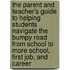 The Parent and Teacher's Guide to Helping Students Navigate the Bumpy Road from School to More School, First Job, and Career