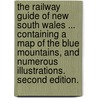 The Railway Guide of New South Wales ... Containing a map of the Blue Mountains, and numerous illustrations. Second edition. door Onbekend