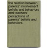 The Relation Between Parents' Involvement Beliefs and Behaviors and Teachers' Perceptions of Parents' Beliefs and Behaviors. door Angela Mae Katenkamp