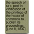 The Speech of Sir R. Peel in vindication of the Privilege of the House of Commons to publish its proceedings [June 8, 1837].