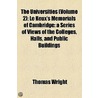 The Universities (Volume 2); Le Keux's Memorials Of Cambridge A Series Of Views Of The Colleges, Halls, And Public Buildings by Thomas] [Wright