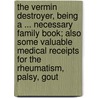 The Vermin Destroyer, Being a ... Necessary Family Book; Also Some Valuable Medical Receipts for the Rheumatism, Palsy, Gout door James Sharon