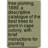 Tree-planting, 1899. a Descriptive Catalogue of the Best Trees to Plant in Cape Colony, With Brief Instructions for Planting