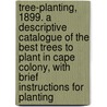 Tree-planting, 1899. a Descriptive Catalogue of the Best Trees to Plant in Cape Colony, With Brief Instructions for Planting by D.E. (David Ernest) Hutchins