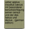 Ueber Appius Claudius Cæcus Mit Besonderer Berücksichtigung Seiner Censur Und Der Des Fabius Und Decius . (German Edition) by Siebert Wilhelm