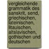 Vergleichende Grammatik des Sanskrit, Send, Griechischen, Lateinischen, Litauischen, Altslavischen, Gothischen und Deutschen