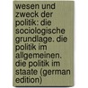 Wesen Und Zweck Der Politik: Die Sociologische Grundlage. Die Politik Im Allgemeinen. Die Politik Im Staate (German Edition) door Ratzenhofer Gustav