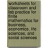 Worksheets for Classroom and Lab Practice for Finite Mathematics for Business, Economics, Life Sciences, and Social Sciences