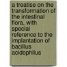 a Treatise on the Transformation of the Intestinal Flora, with Special Reference to the Implantation of Bacillus Acidophilus door Leo Frederick Rettger