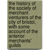 the History of the Society of Merchant Venturers of the City of Bristol, with Some Account of the Anterior Merchants' Guilds door John Latimer