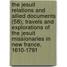the Jesuit Relations and Allied Documents (58); Travels and Explorations of the Jesuit Missionaries in New France, 1610-1791 door Jesuits Jesuits
