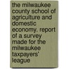 the Milwaukee County School of Agriculture and Domestic Economy. Report of a Survey Made for the Milwaukee Taxpayers' League door Walter Matscheck