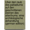 Über Den Raub Des Palladiums Auf Den Geschnittenen Steinen Des Alterthums: Eine Archäologische Abhandlung (German Edition) by Konrad 1770-1835 Levezow