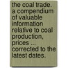 The Coal Trade. A compendium of valuable information relative to coal production, prices ... Corrected to the latest dates. door Frederick E. Saward
