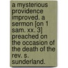 A Mysterious Providence Improved. A Sermon [on 1 Sam. Xx. 3] Preached On The Occasion Of The Death Of The Rev. S. Sunderland. door Richard Earnshaw Roberts